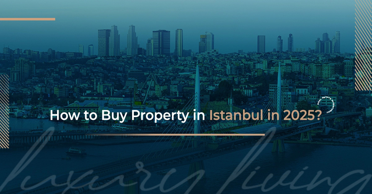 How to Buy Property in Istanbul in 2025?