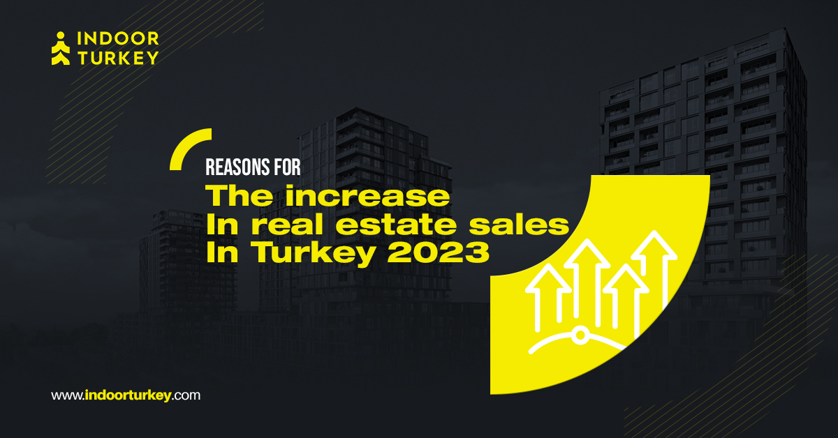 Reasons for the increase in real estate sales in Turkey 2023